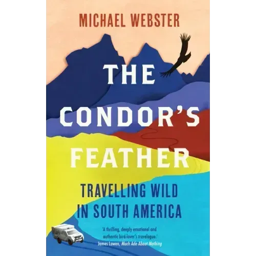 The Condor's Feather: Travelling Wild in South America