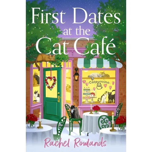 First Dates at the Cat Cafe: An Absolutely Uplifting and Cosy Romantic Comedy to Warm Your Heart