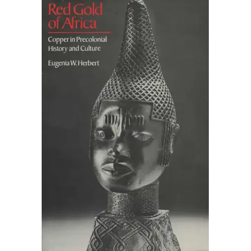 Red Gold of Africa: Copper in Precolonial History and Culture