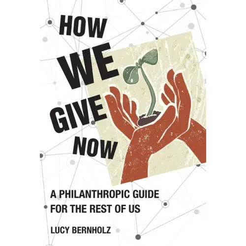 How We Give Now: A Philanthropic Guide for the Rest of Us
