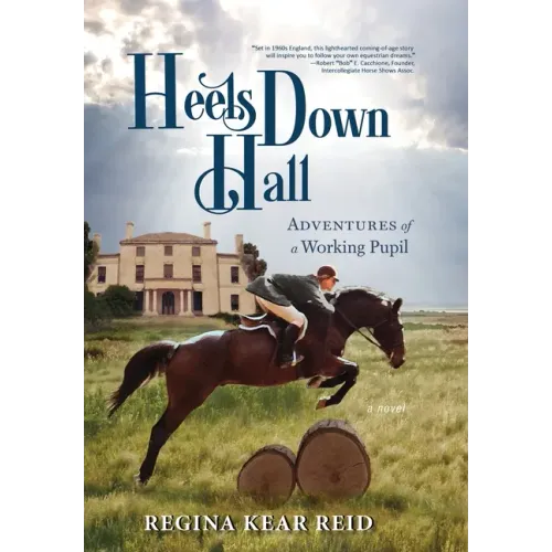 Heels Down Hall: Adventures of a Working Pupil