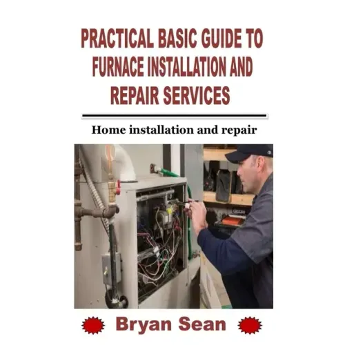 Practical Basic Guide to Furnace Installation and Repair Services: Home installation and repair