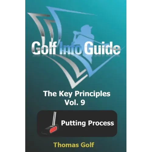 Golf Info Guide: The Key Principles Vol. 9 Putting Process