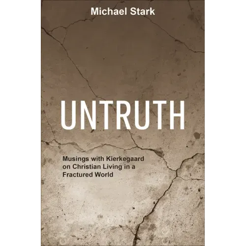 Untruth: Musings with Kierkegaard on Christian Living in a Fractured World