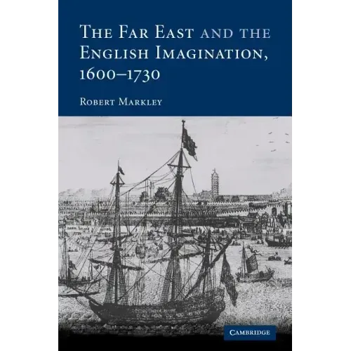 The Far East and the English Imagination, 1600 1730