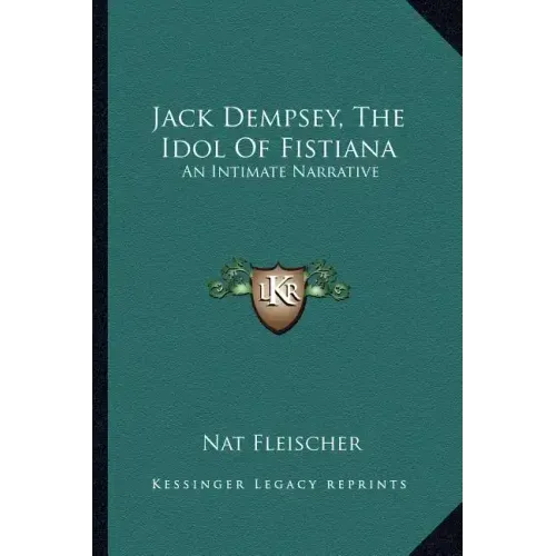 Jack Dempsey, the Idol of Fistiana: An Intimate Narrative