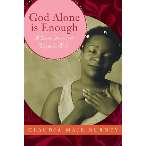 God Alone Is Enough: A Spirited Journey with Teresa of Avila