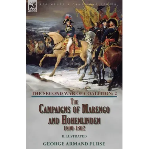 The Second War of Coalition-Volume 2: the Campaigns of Marengo and Hohenlinden 1800-1802