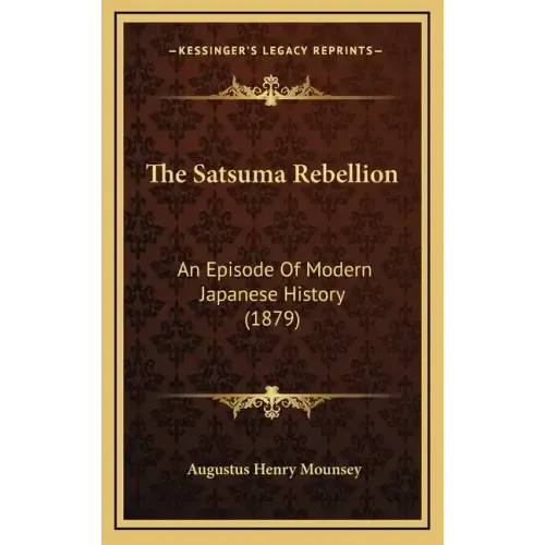 The Satsuma Rebellion: An Episode Of Modern Japanese History (1879)