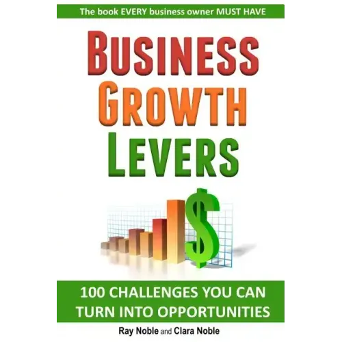 Business Growth Levers: 100 Challenges You Can Turn Into Opportunities