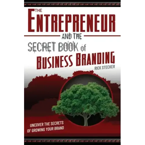 The Entrepreneur and the Secret Book of Business Branding: Uncover the Secrets of Growing Your Brand