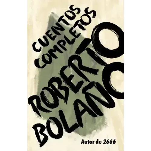 Roberto Bolaño: Cuentos Completos / Complete Stories