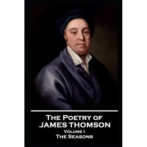 The Poetry of James Thomson - Volume I: The Seasons