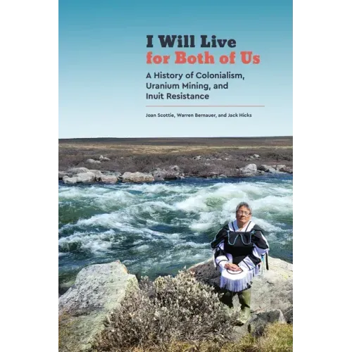 I Will Live for Both of Us: A History of Colonialism, Uranium Mining, and Inuit Resistance