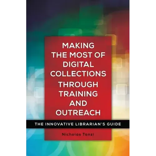 Making the Most of Digital Collections through Training and Outreach: The Innovative Librarian's Guide