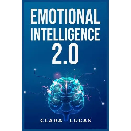 Emotional Intelligence 2.0: Achieving Success Through Emotional Intelligence (2023 Guide for Beginners)