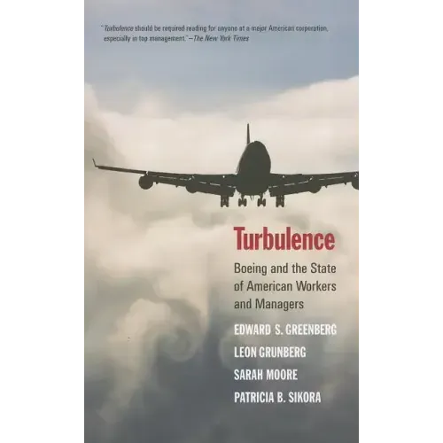 Turbulence: Boeing and the State of American Workers and Managers