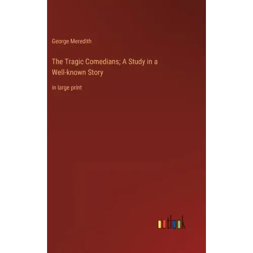 The Tragic Comedians; A Study in a Well-known Story: in large print