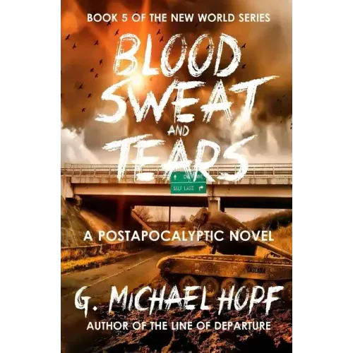 Blood, Sweat & Tears: A Postapocalyptic Novel