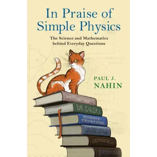 In Praise of Simple Physics: The Science and Mathematics Behind Everyday Questions