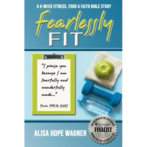 Fearlessly Fit: A 6-Week Fitness, Food & Faith Bible Study