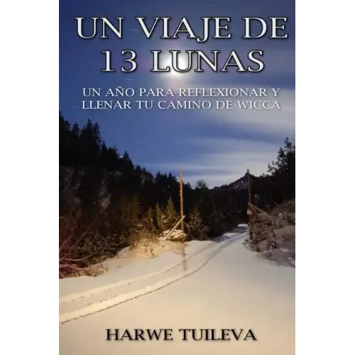 Un viaje de 13 lunas: Un año para reflexionar y llenar tu camino de Wicca