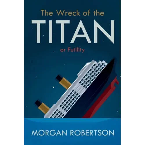 The Wreck of the Titan: Or: Futility, and Other Stories