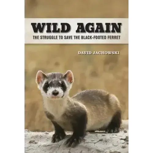 Wild Again: The Struggle to Save the Black-Footed Ferret