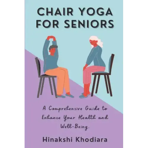 Chair Yoga for Seniors: A Comprehensive Guide to Enhance Your Health and Well-Being