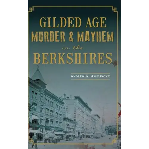 Gilded Age Murder & Mayhem in the Berkshires