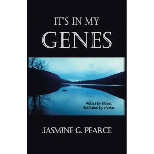 It's in My Genes: Addict by blood, addiction by choice.