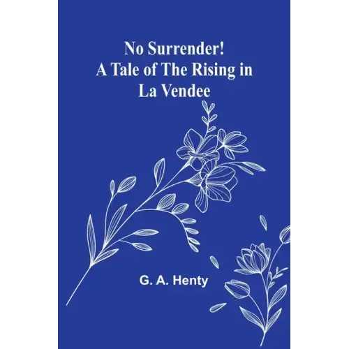 No Surrender! A Tale of the Rising in La Vendee