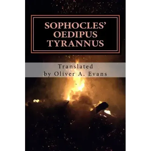 Sophocles' Oedipus Tyrannus: A New Translation for Today's Audiences and Readers