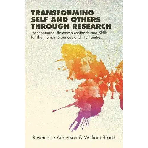 Transforming Self and Others through Research: Transpersonal Research Methods and Skills for the Human Sciences and Humanities