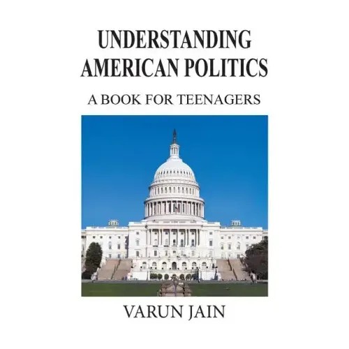 Understanding American Politics: A Book for Teenagers
