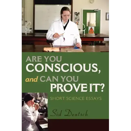 Are You Conscious, and Can You Prove It?: Short Science Essays