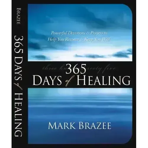 365 Days of Healing: Powerful Devotions and Prayers to Help You Recover and Keep You Well