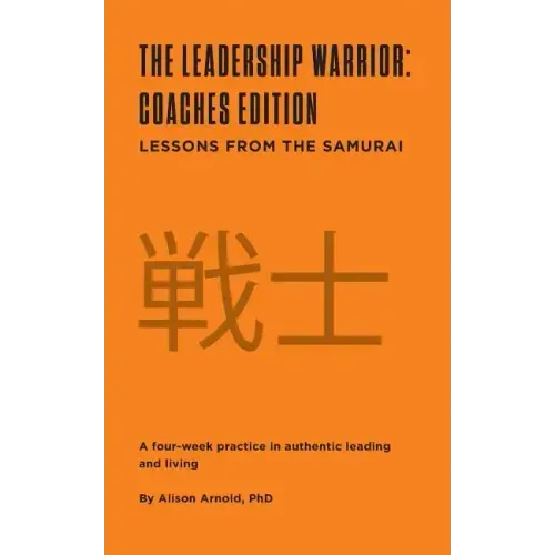 The Leadership Warrior: Coaches Edition: Lessons from the Samurai
