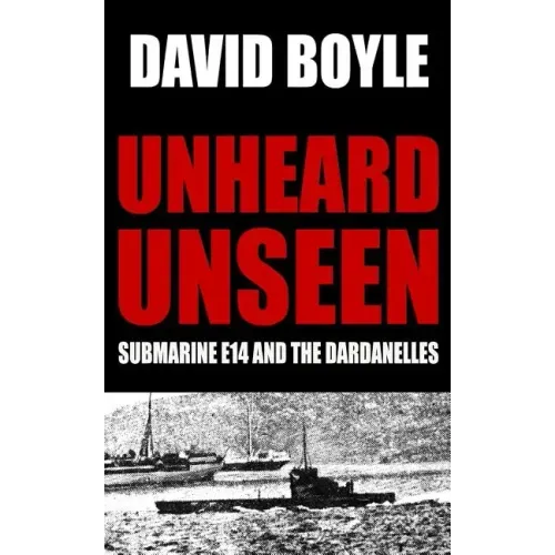 Unheard, Unseen: Submarine E14 and the Dardanelles