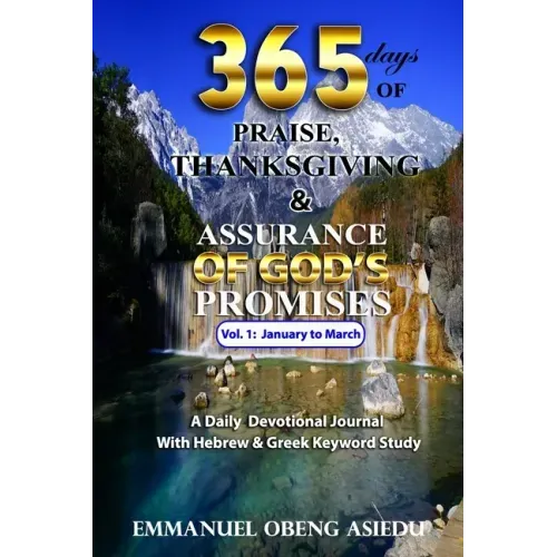 365 Days of Praise, Thanksgiving & Assurance of God's Promises: Volume 1: A Daily Devotional Journal with Hebrew & Greek Keyword Study