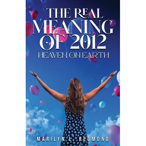 The Real Meaning of 2012: A New Paradigm Bringing Heaven to Earth