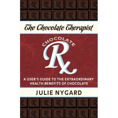 The Chocolate Therapist: A User's Guide to the Extraordinary Health Benefits of Chocolate (Revised Edition)