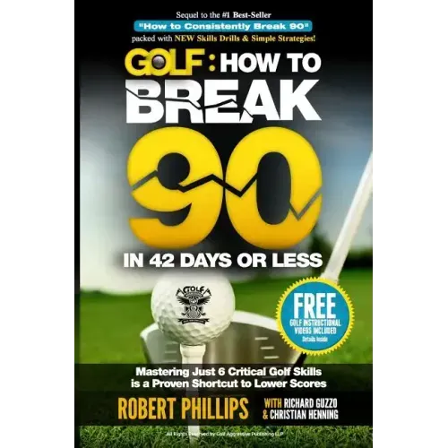 Golf: How to Break 90 in 42 Days or Less: Mastering Just 6 Critical Golf Skills is a Proven Shortcut to Lower Scores