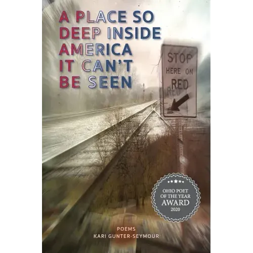 A Place So Deep Inside America It Can't Be Seen: Poems