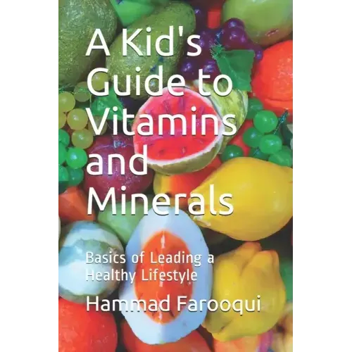 A Kid's Guide to Vitamins and Minerals: Basics of Leading a Healthy Lifestyle