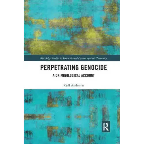 Perpetrating Genocide: A Criminological Account