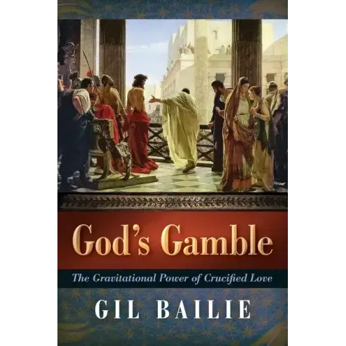 God's Gamble: The Gravitational Power of Crucified Love