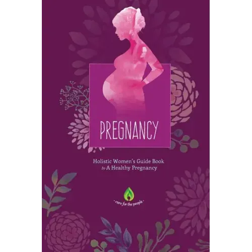 Pregnancy: Holistic Women's Guide Book to A Healthy Pregnancy