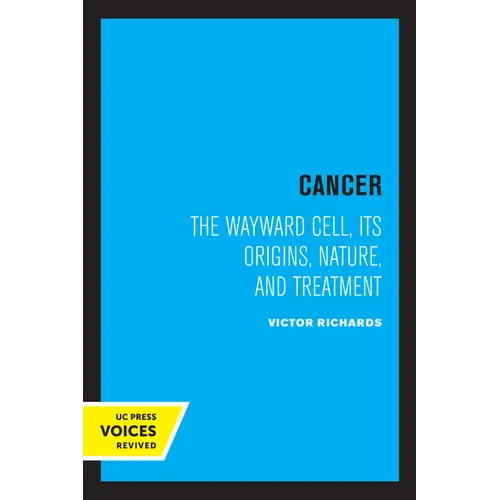 Cancer: The Wayward Cell, Its Origins, Nature, and Treatment