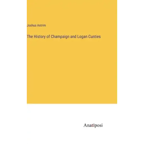 The History of Champaign and Logan Cunties